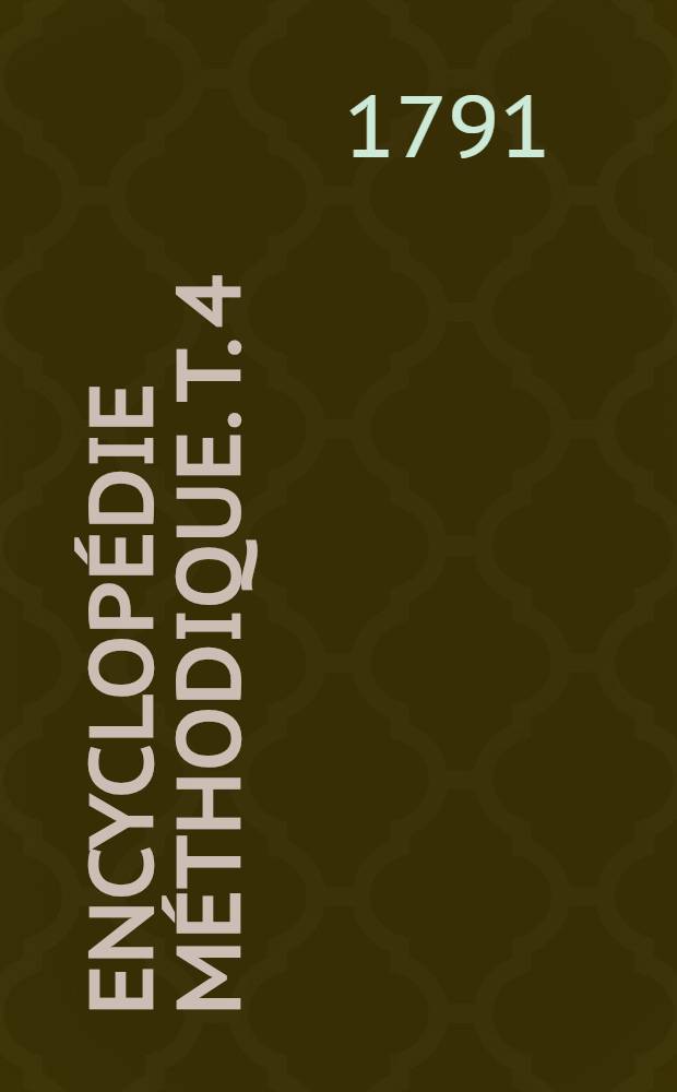 Encyclopédie méthodique. T. 4 : [Paresse - Voyages]