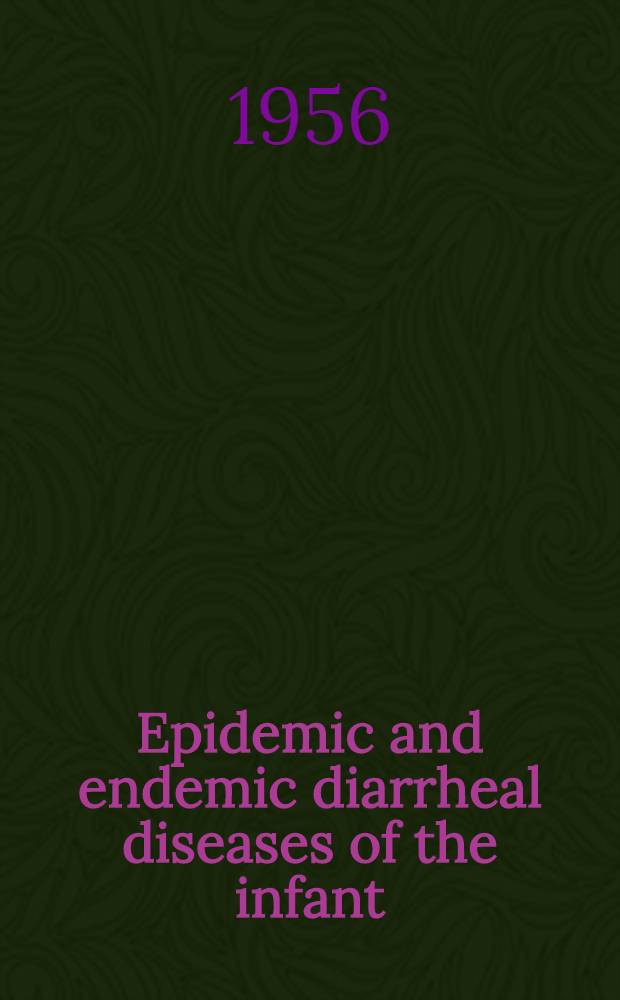 Epidemic and endemic diarrheal diseases of the infant : Symposium