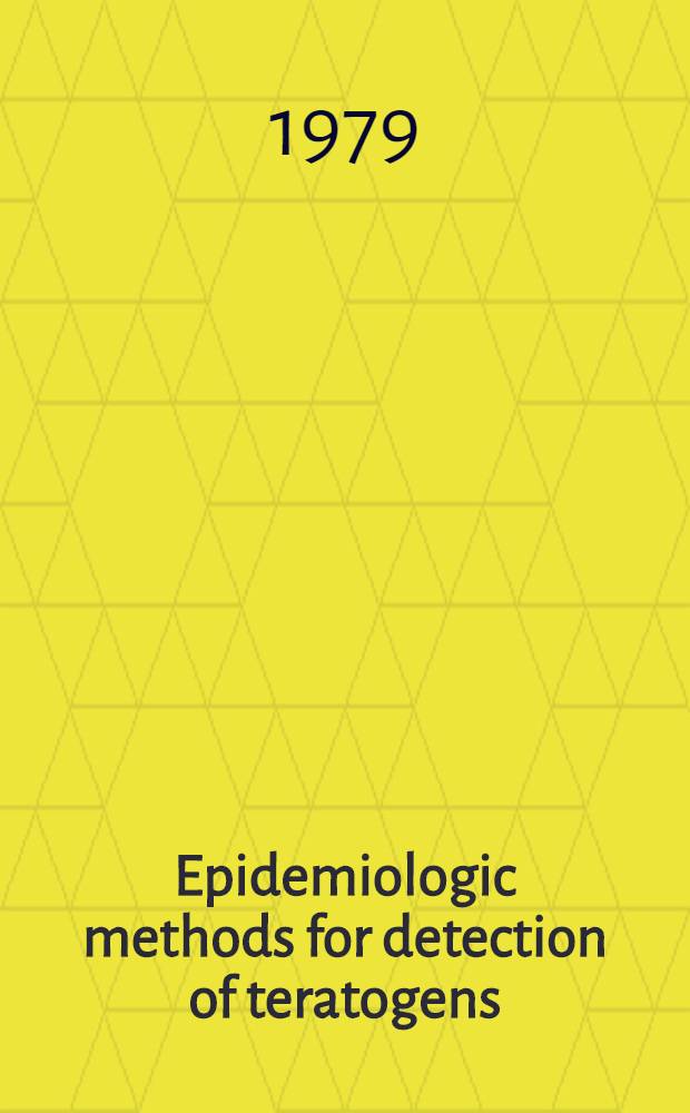 Epidemiologic methods for detection of teratogens : Symp.