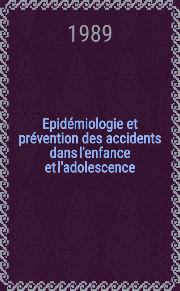 Epidémiologie et prévention des accidents dans l'enfance et l'adolescence = Epidemiology and prevention of accidents and injuries in childhood and adolescence : Symp. fr.-israélien, Paris 9-10 nov. 1987