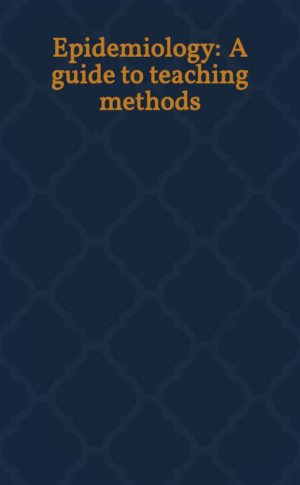 Epidemiology : A guide to teaching methods