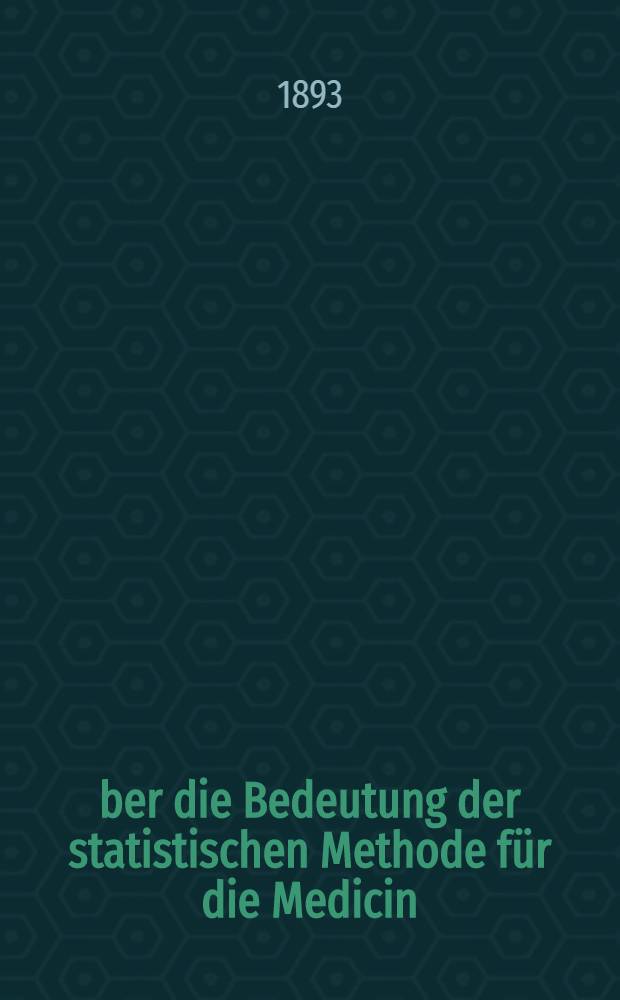 &Uuml;ber die Bedeutung der statistischen Methode f&uuml;r die Medicin