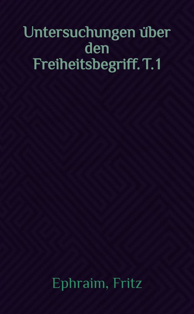 Untersuchungen über den Freiheitsbegriff. T. 1 : Hegels in seinen Jugendarbeiten