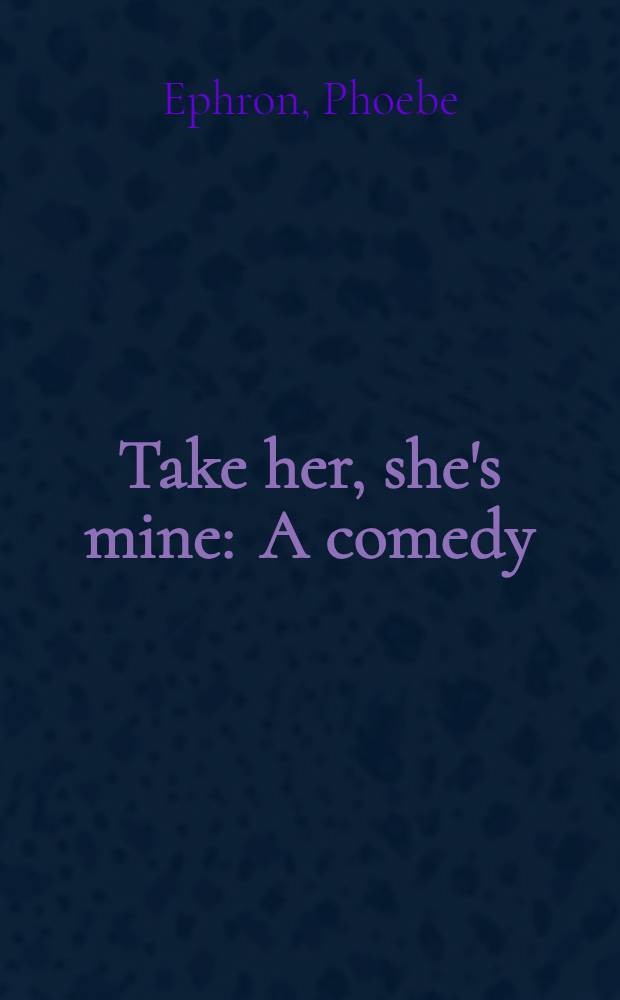 Take her, she's mine : A comedy