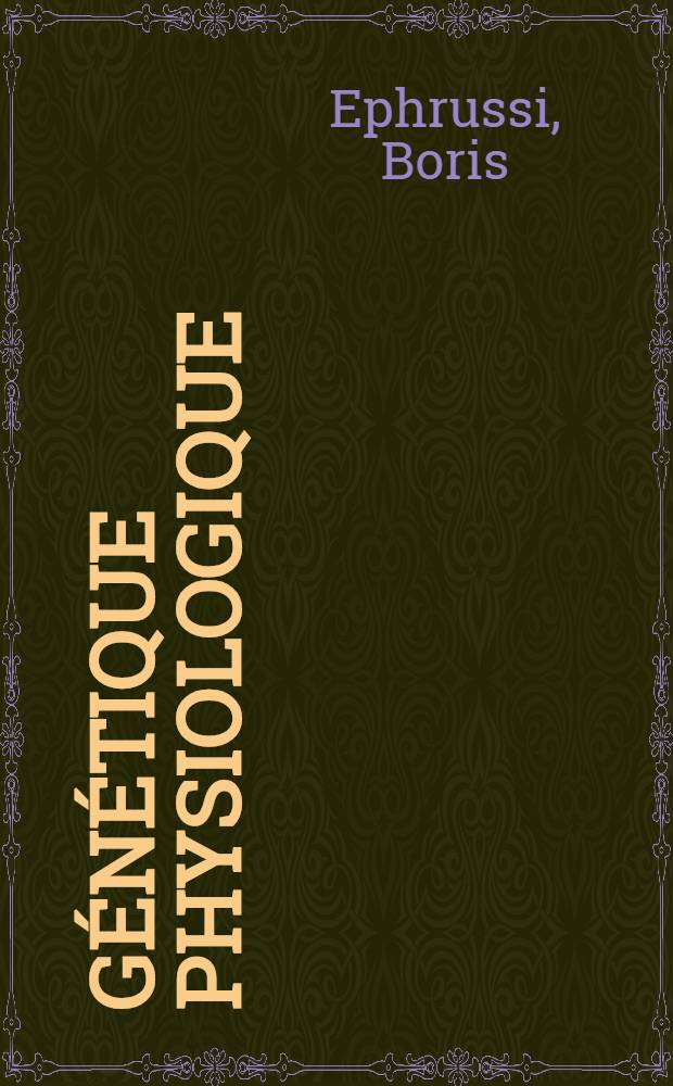 Génétique physiologique : (Octobre 1937 - octobre 1938)