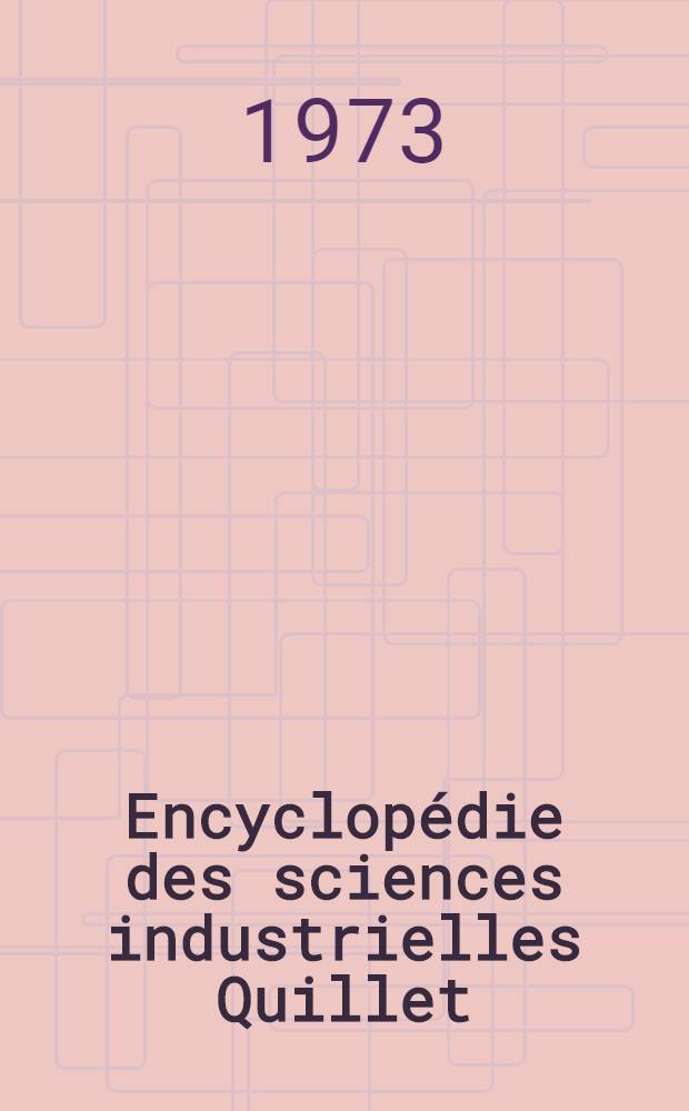Encyclop&eacute;die des sciences industrielles Quillet : Nouvelle encyclop&eacute;die pratique de m&eacute;canique, d'&eacute;lectricit&eacute; et d'&eacute;lectronique. T. 1 : &Eacute;lectricit&eacute;. &Eacute;lectronique