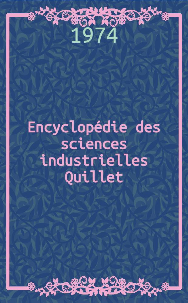 Encyclopédie des sciences industrielles Quillet : Nouvelle encyclopédie pratique de mécanique, d'électricité et d'électronique. T. 4 : Mécanique