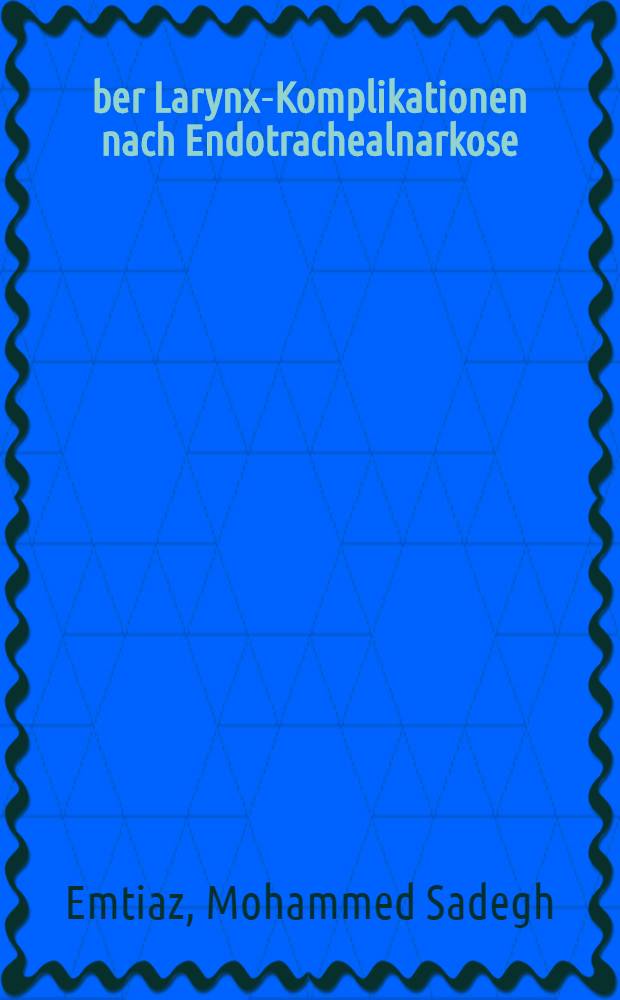 Über Larynx-Komplikationen nach Endotrachealnarkose (unter besonderer Berücksichtigung der Heiserkeit) : Inaug.-Diss. ... der ... Med. Fakultät ... der ... Univ. zu Bonn