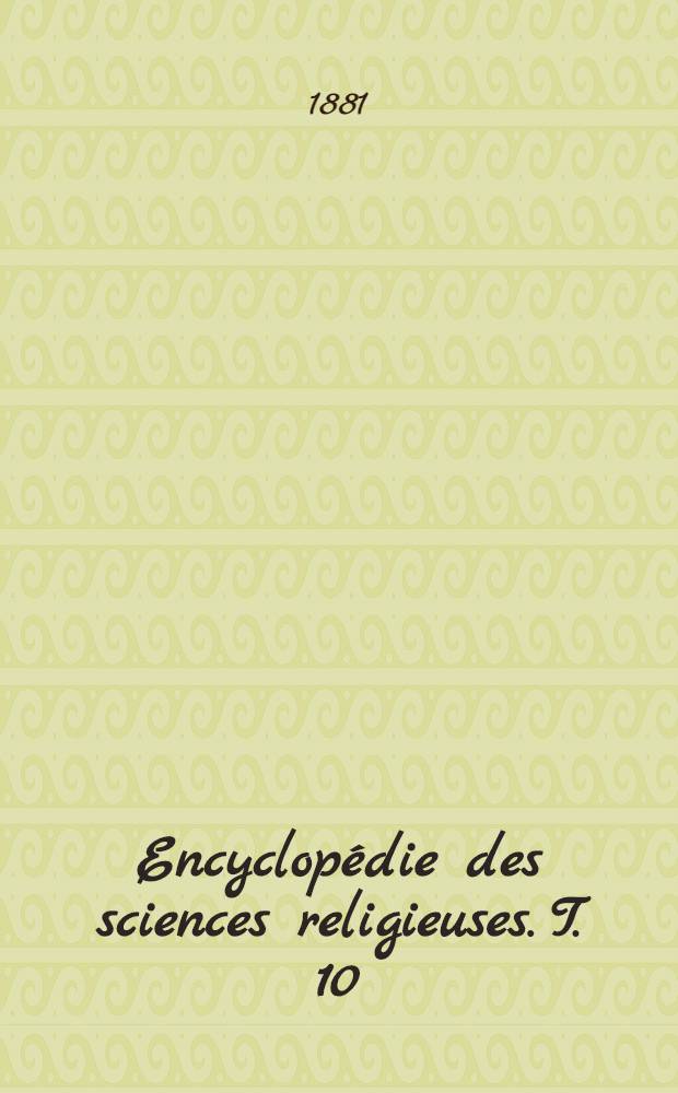 Encyclopédie des sciences religieuses. T. 10 : Onction - Protestantisme