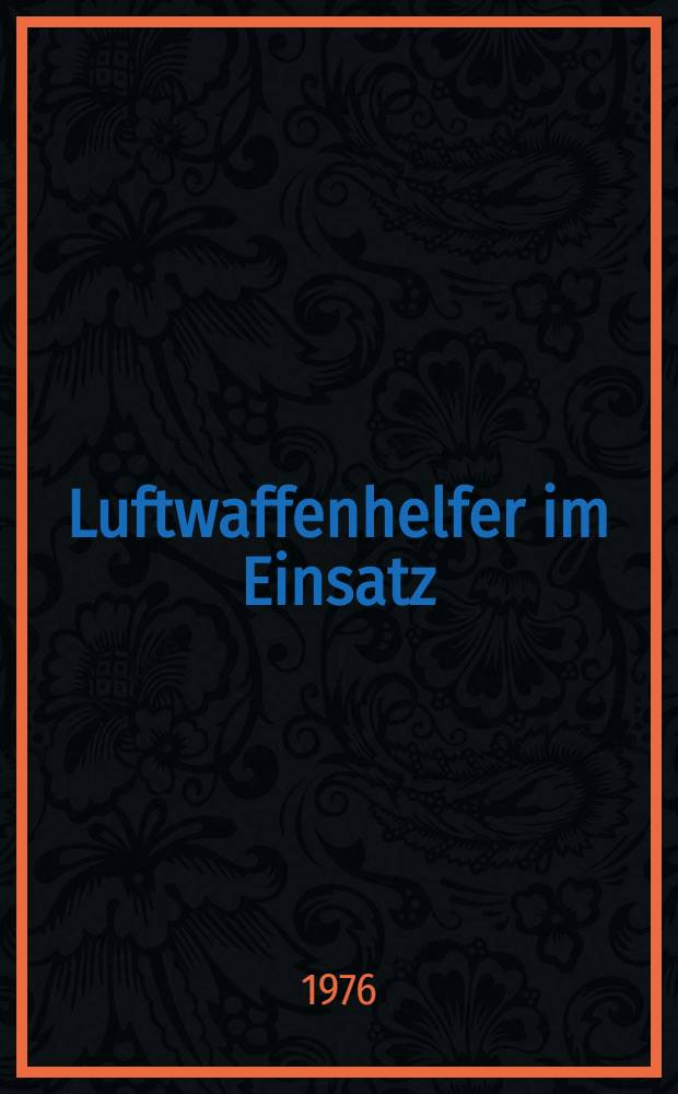 Luftwaffenhelfer im Einsatz : Obersch&uuml;ler w&auml;hren der anglo-am&eacute;rikanischen Luftoffensive im Grossraum Aachen