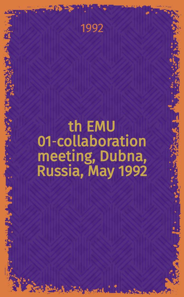 11th EMU 01-collaboration meeting, Dubna, Russia, May 1992 : Proceedings