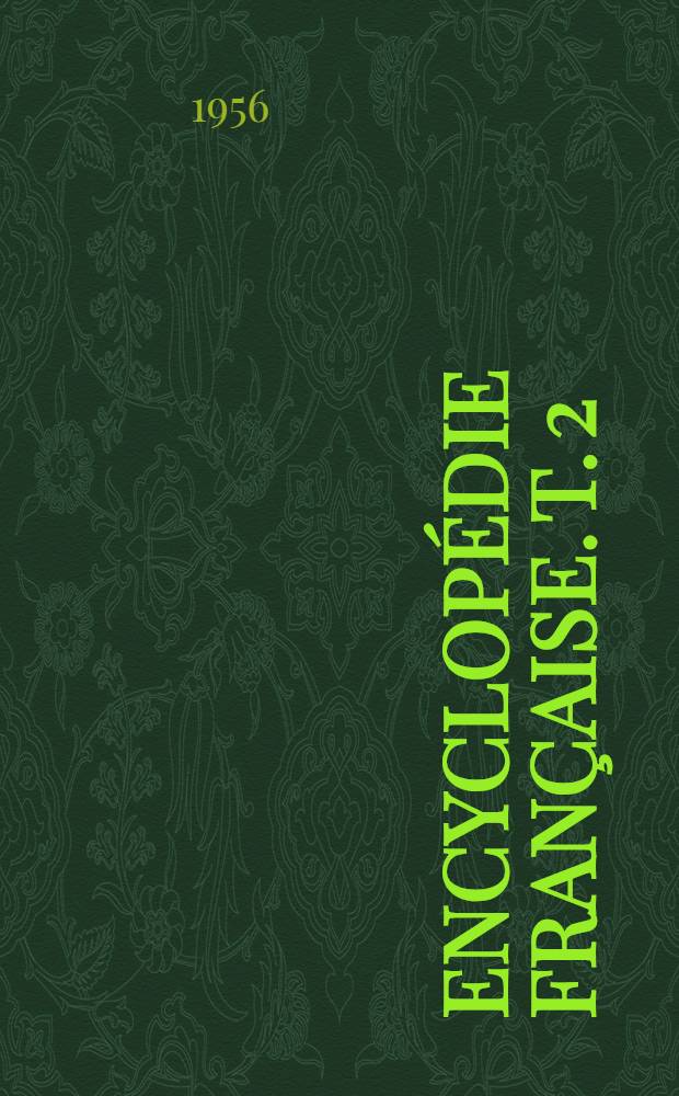 Encyclopédie française. T. 2 : La physique