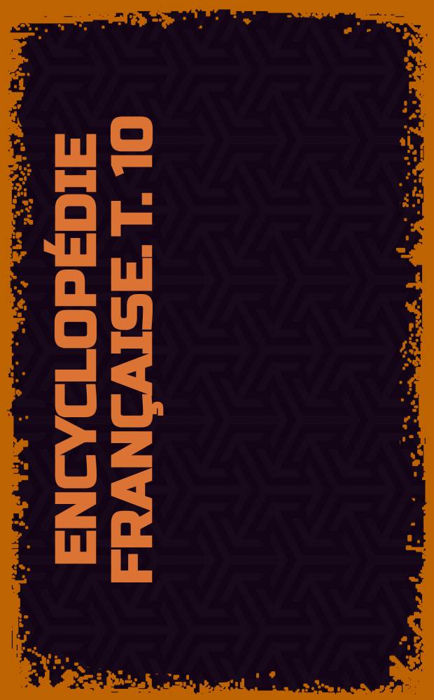 Encyclopédie française. T. 10 : L'état moderne
