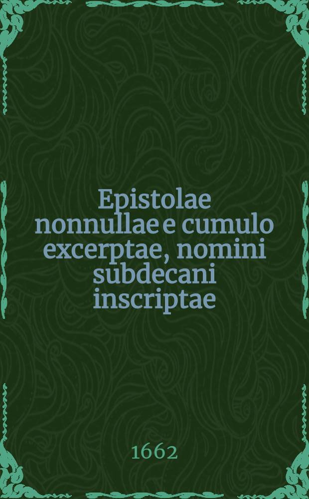 Epistolae nonnullae e cumulo excerptae, nomini subdecani inscriptae