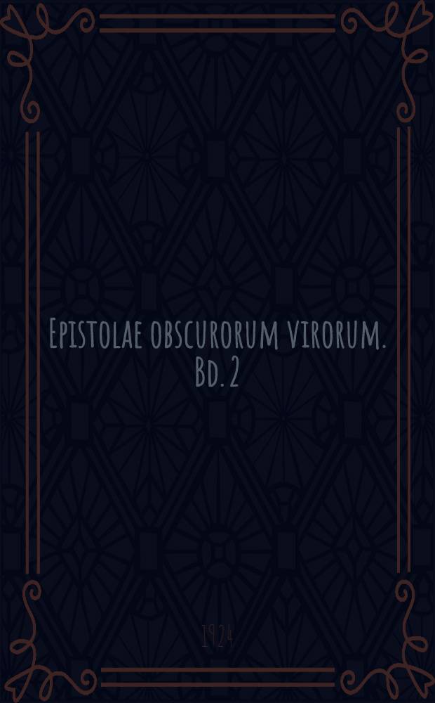 Epistolae obscurorum virorum. Bd. 2 : Text