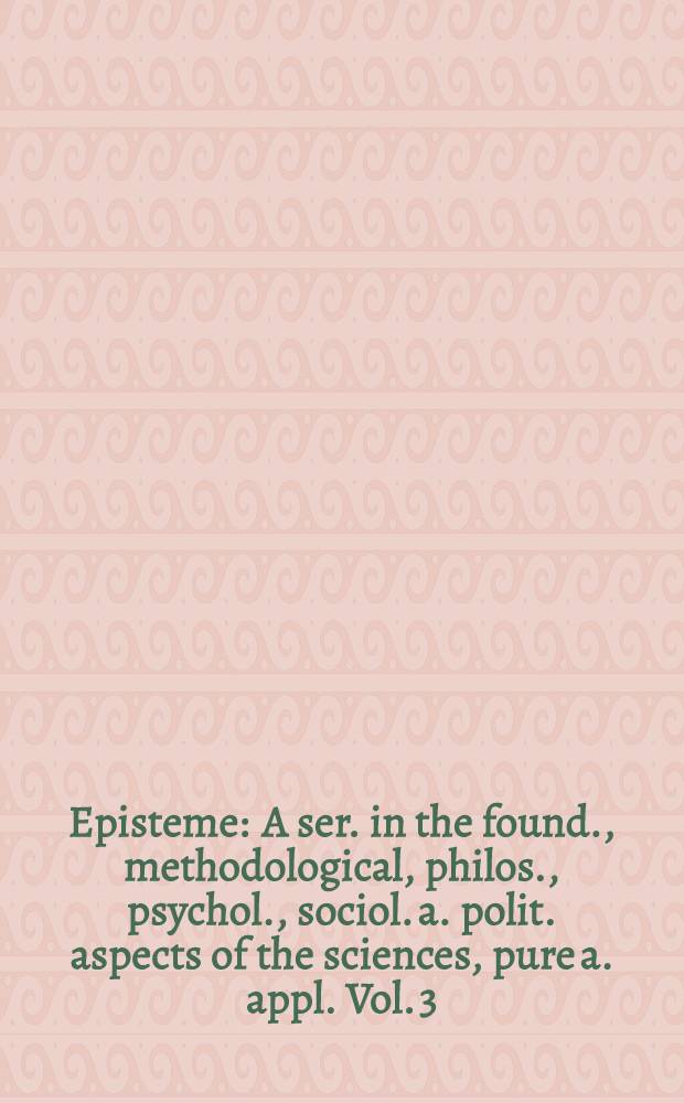 Episteme : A ser. in the found., methodological, philos., psychol., sociol. a. polit. aspects of the sciences, pure a. appl. Vol. 3 : Systems