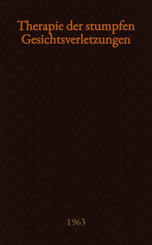 Therapie der stumpfen Gesichtsverletzungen : Inaug.-Diss. ... der ... Univ. zu T&uuml;bingen