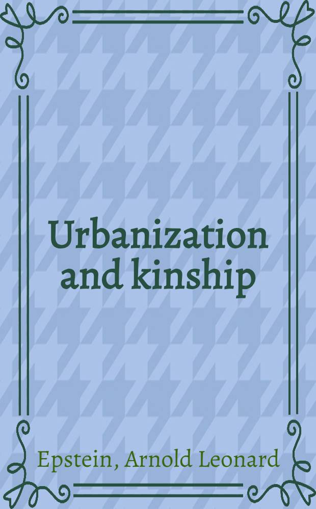 Urbanization and kinship : The domestic domain on the Copperbelt of Zambia, 1950-1956