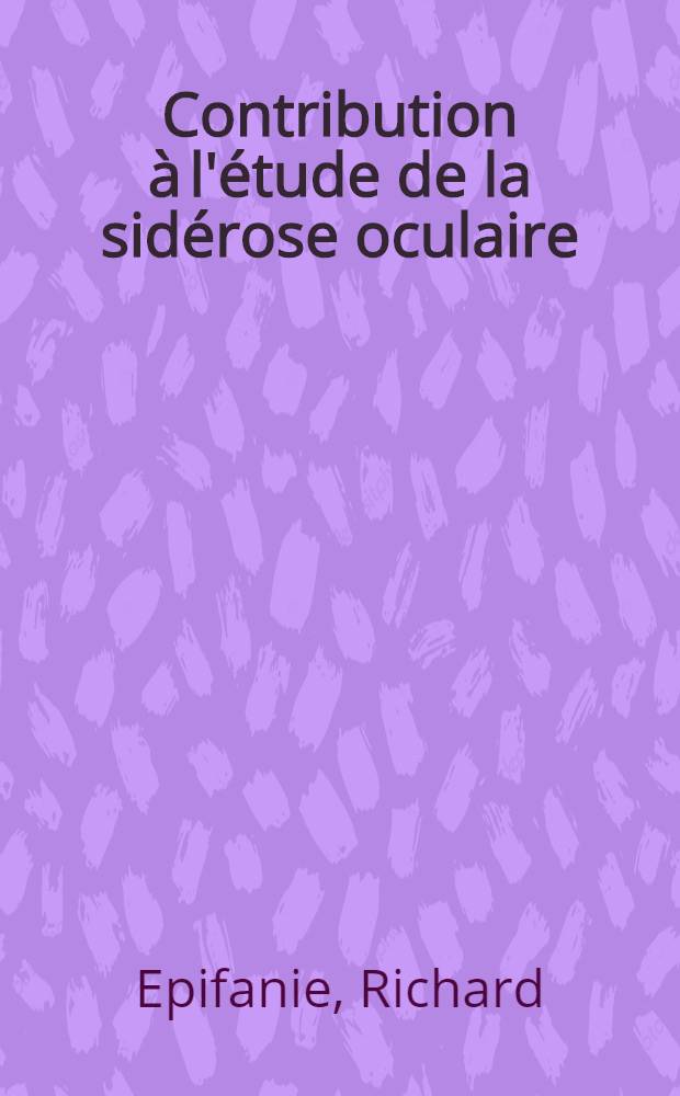 Contribution à l'étude de la sidérose oculaire : Thèse ..