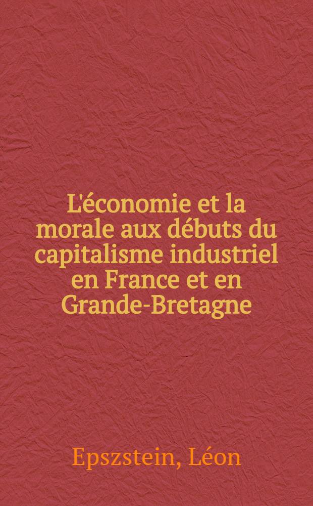 L'économie et la morale aux débuts du capitalisme industriel en France et en Grande-Bretagne : Diss.
