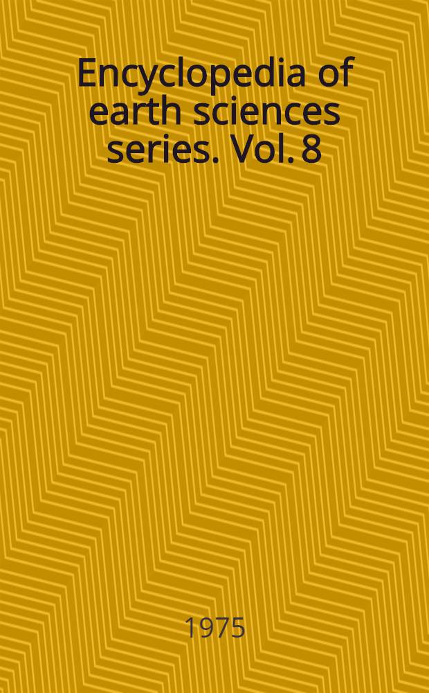 Encyclopedia of earth sciences series. Vol. 8 : The encyclopedia of world regional geology