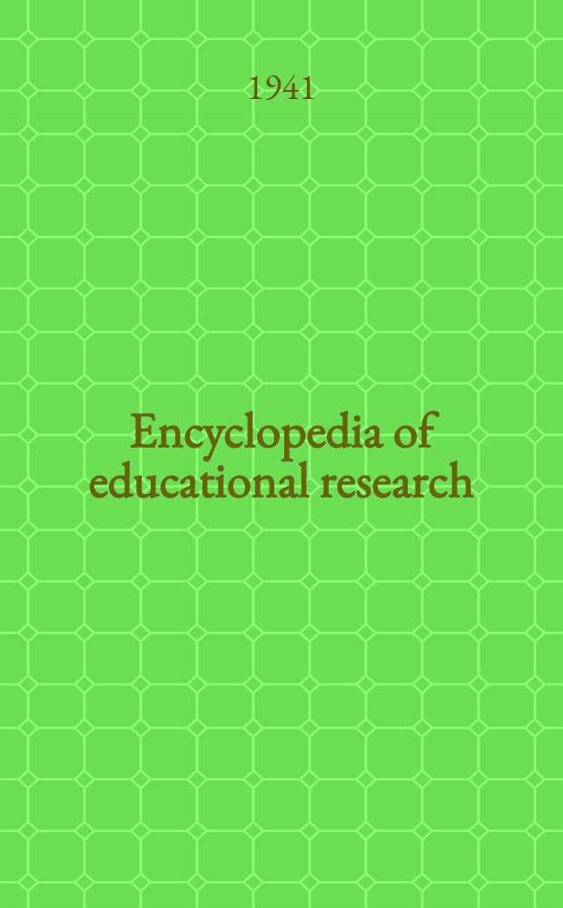 Encyclopedia of educational research : Prepared under the auspices of the American educational research association