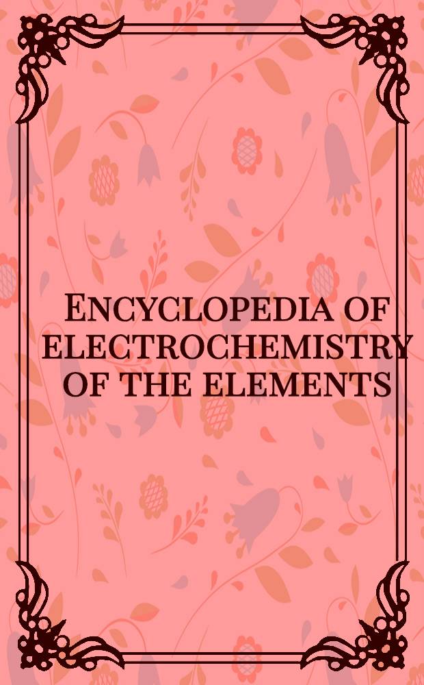 Encyclopedia of electrochemistry of the elements : Organic sect. Vol. 13 : Organometallic compounds. Nitro compounds. Nitroso compounds. Azo, azoxy and diazocompounds. Compounds with three or more nitrogen atoms in a chain. Derivatives of hydroxylamine and hydrazine