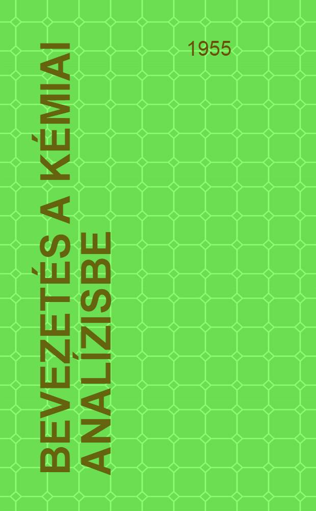 Bevezet&eacute;s a k&eacute;miai anal&iacute;zisbe : (Egyetemi tank&ouml;nyv). R&eacute;sz 1 : Minős&eacute;gi k&eacute;miai anal&iacute;zis