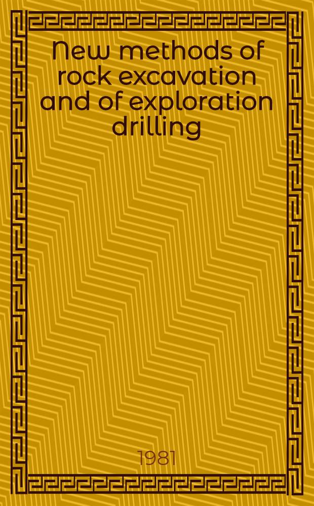 New methods of rock excavation and of exploration drilling : Seminar "Today's drilling a. coring methods", Donetsk, 1981