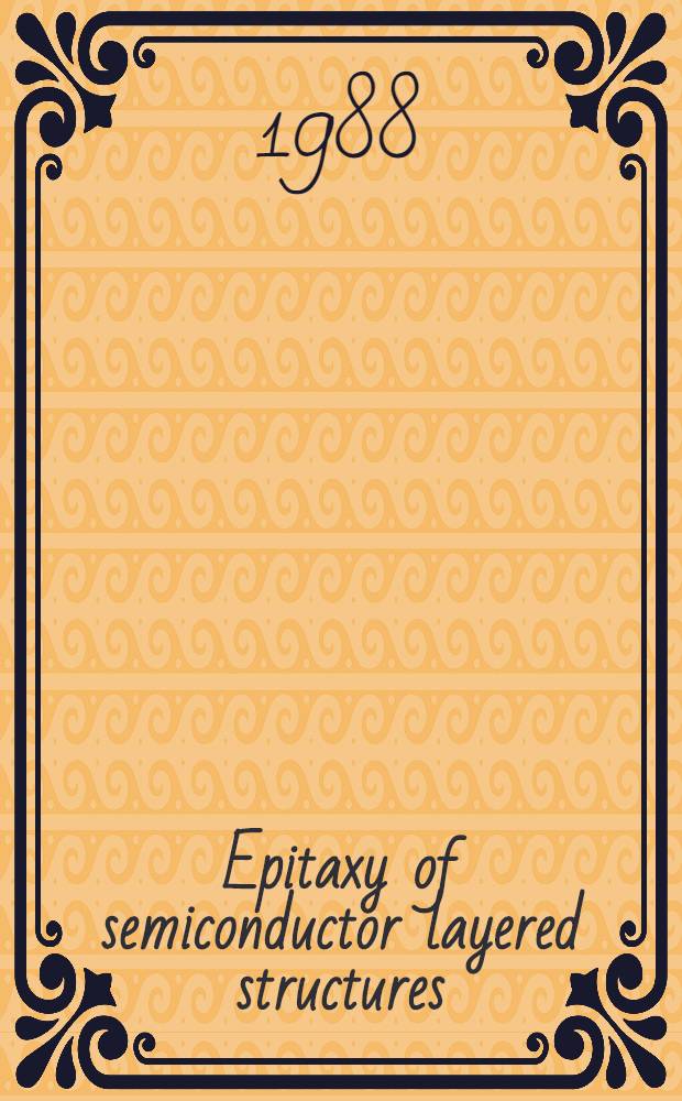 Epitaxy of semiconductor layered structures : Symp. held Nov. 30 - Dec. 4, 1987, Boston, Mass., U. S. A