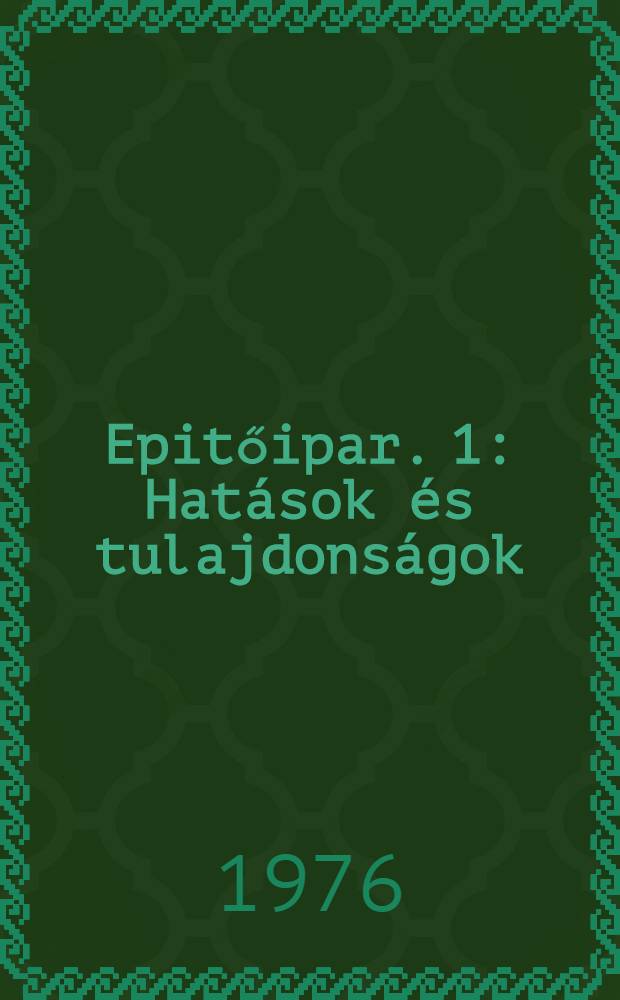 Epitőipar. 1 : Hatások és tulajdonságok