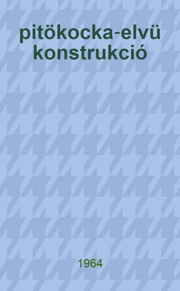 Épitökocka-elvü konstrukció : Gyüjtemény