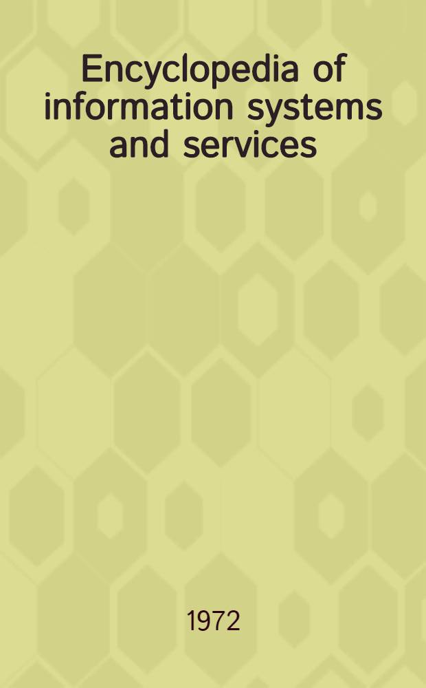 Encyclopedia of information systems and services : A guide to inform. centers, computerized systems a. services, networks a. cooperative programs, data banks, documentation centers, inform. storage a. retrieval systems, micrographic systems a. services, research centers a. projects, clearinghouses a. referral centers, coordinating agencies, consulting a. planning services, inform. offices, industr. research inform. centers, professional assoc., a. specialized libr. ref. services