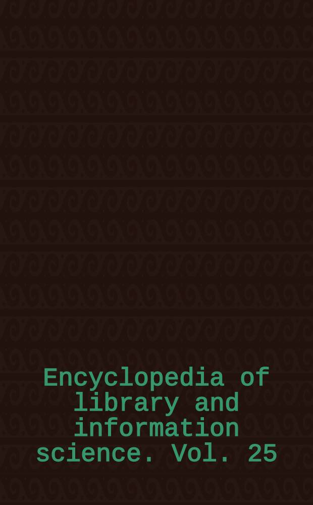Encyclopedia of library and information science. Vol. 25 : Publishers and the library to Rochester, University of