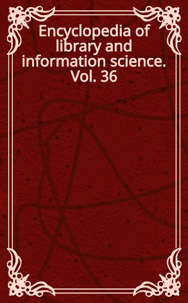 Encyclopedia of library and information science. Vol. 36 : Supplement
