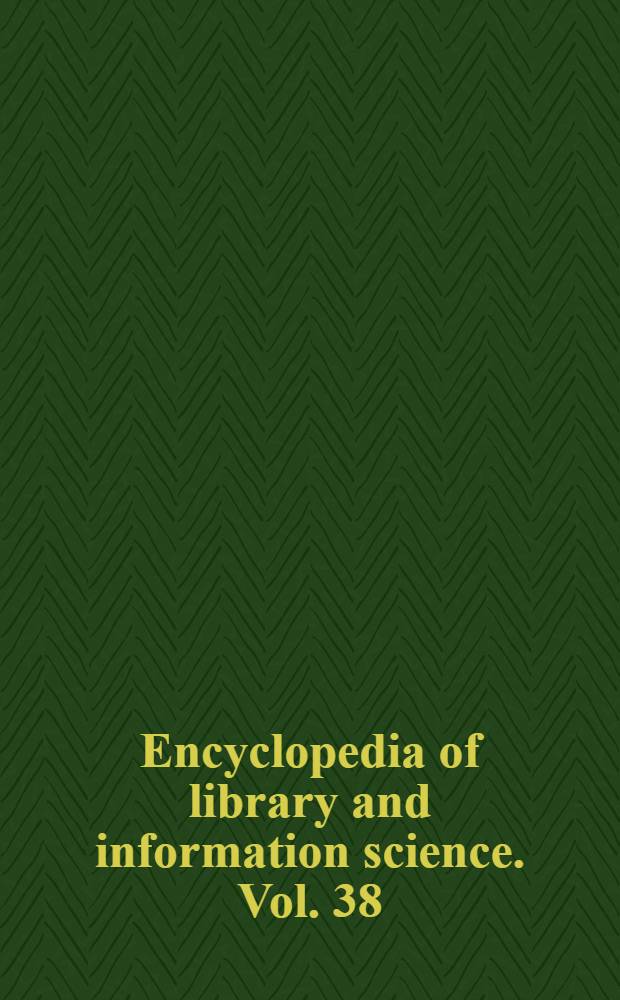 Encyclopedia of library and information science. Vol. 38 : Supplement