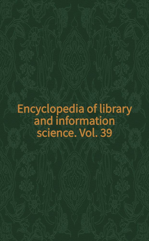 Encyclopedia of library and information science. Vol. 39 : Supplement