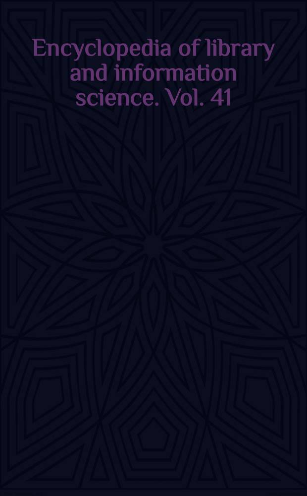 Encyclopedia of library and information science. Vol. 41 : Supplement