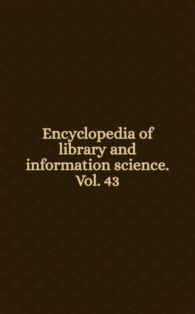 Encyclopedia of library and information science. Vol. 43 : Supplement