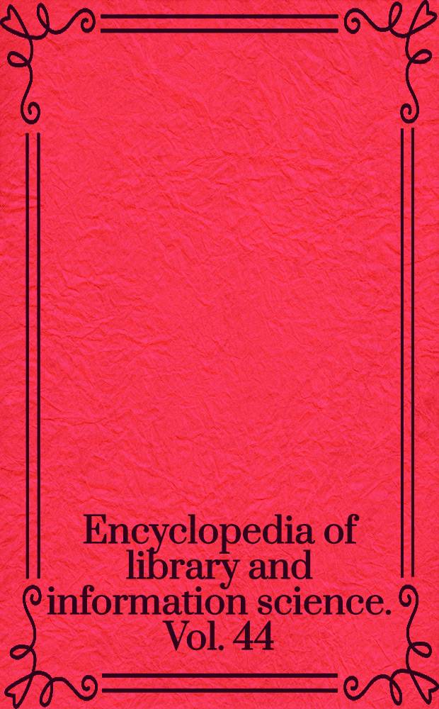 Encyclopedia of library and information science. Vol. 44 : Supplement