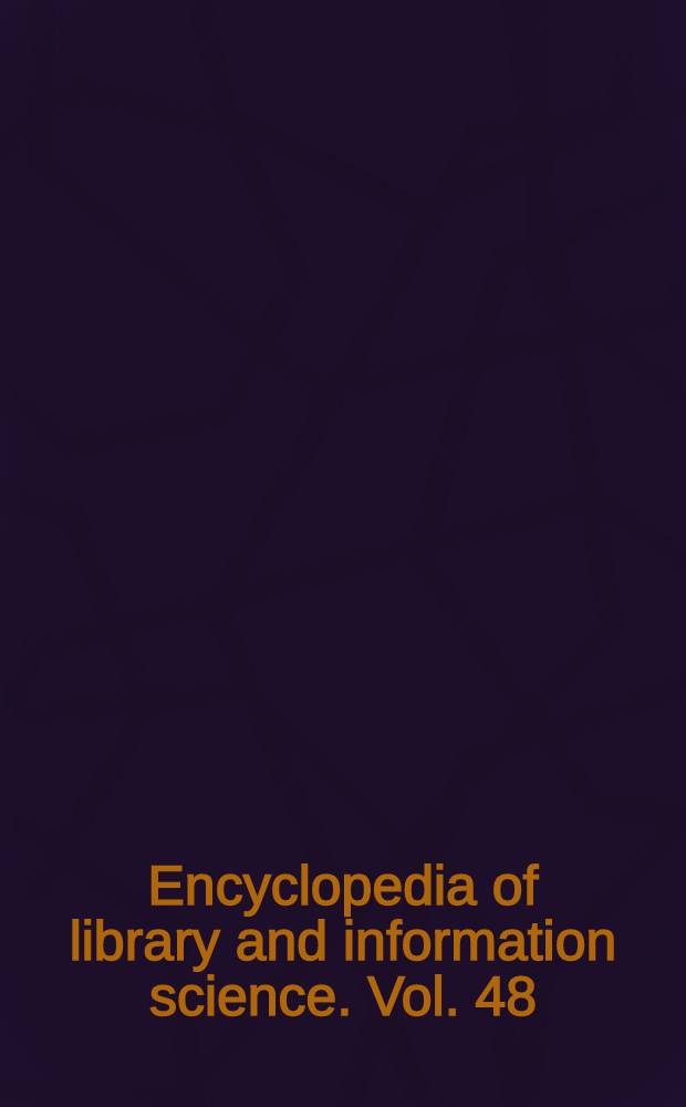 Encyclopedia of library and information science. Vol. 48 : Supplement