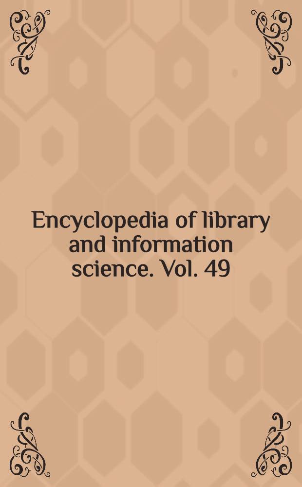 Encyclopedia of library and information science. Vol. 49 : Supplement