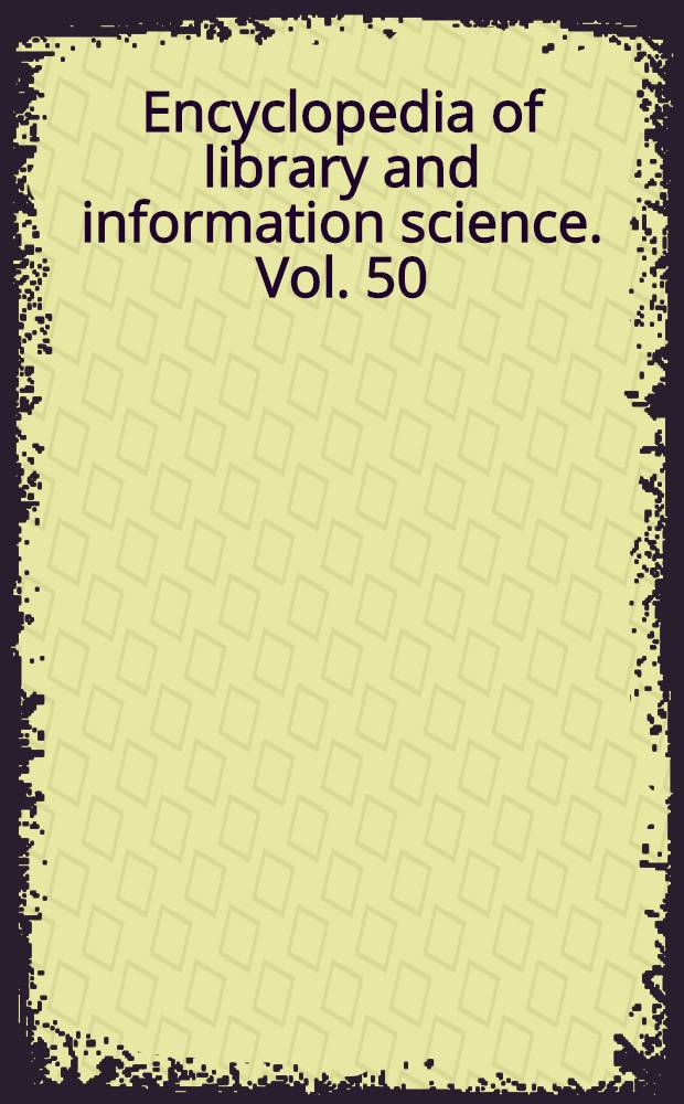 Encyclopedia of library and information science. Vol. 50 : Supplement