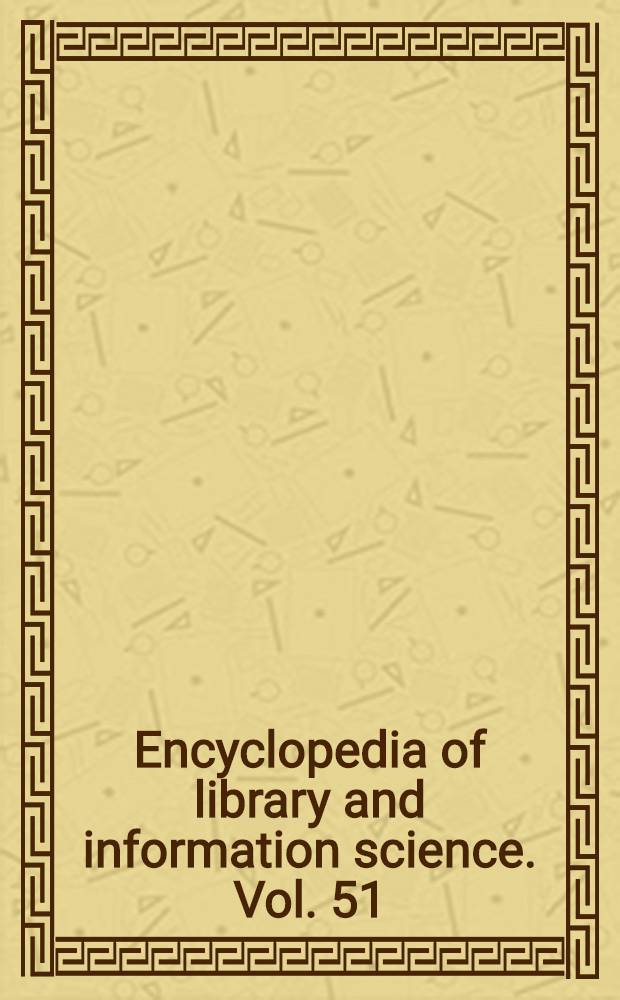 Encyclopedia of library and information science. Vol. 51 : Supplement