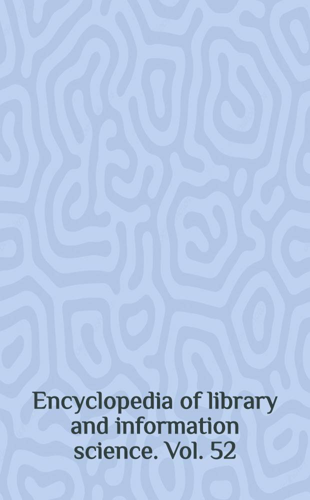 Encyclopedia of library and information science. Vol. 52 : Supplement