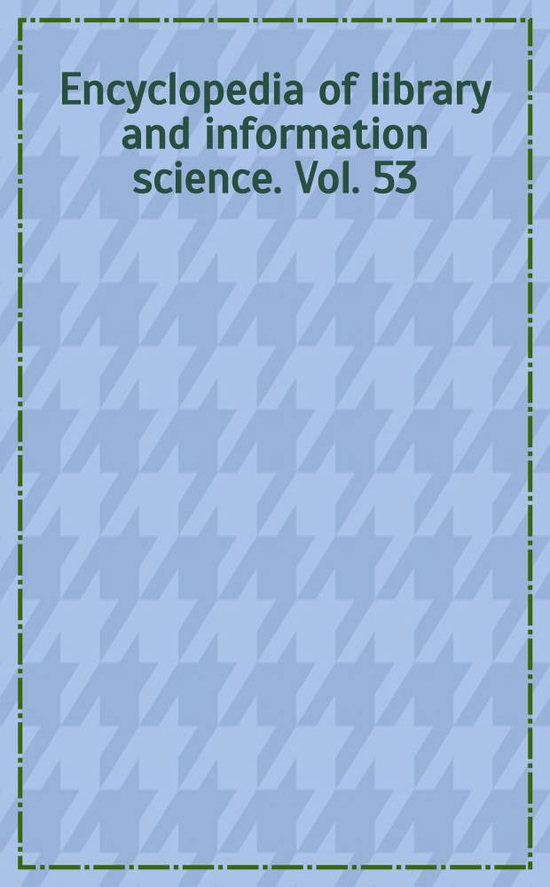 Encyclopedia of library and information science. Vol. 53 : Supplement