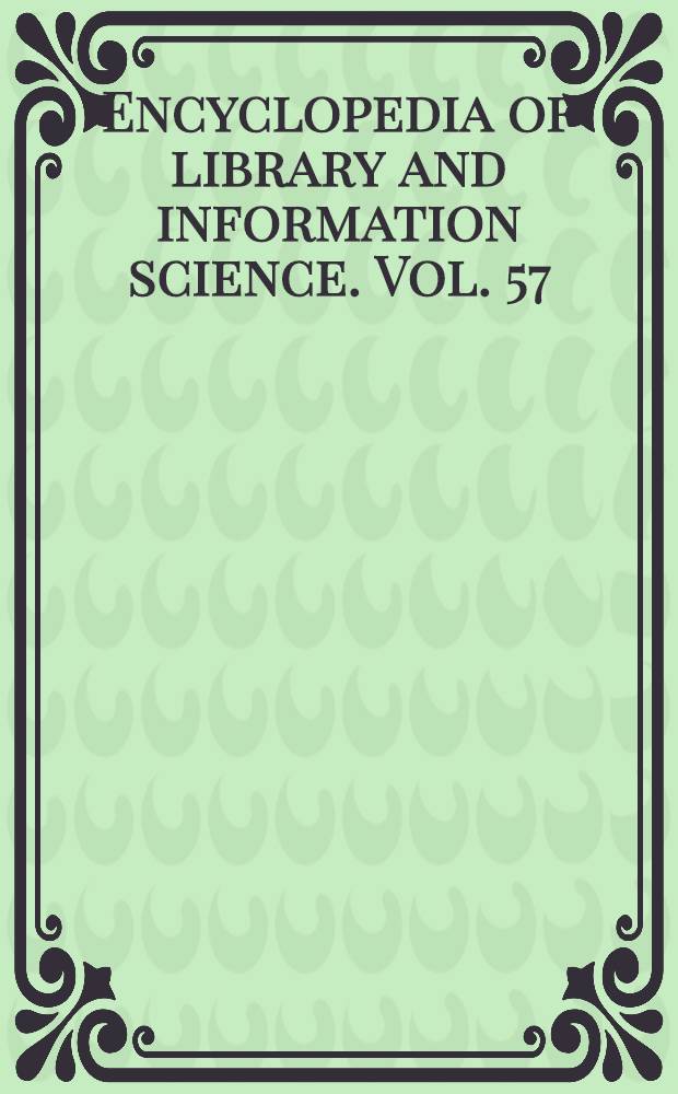 Encyclopedia of library and information science. Vol. 57 : Supplement