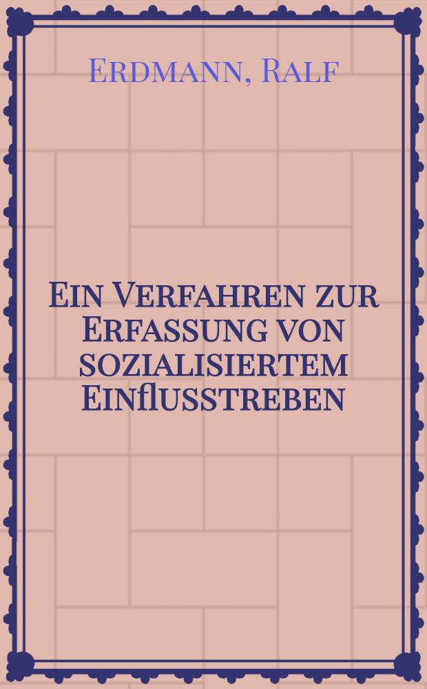 Ein Verfahren zur Erfassung von sozialisiertem Einflusstreben (SE) : Theoretische &Uuml;berlegungen und erste Befunde : Diss