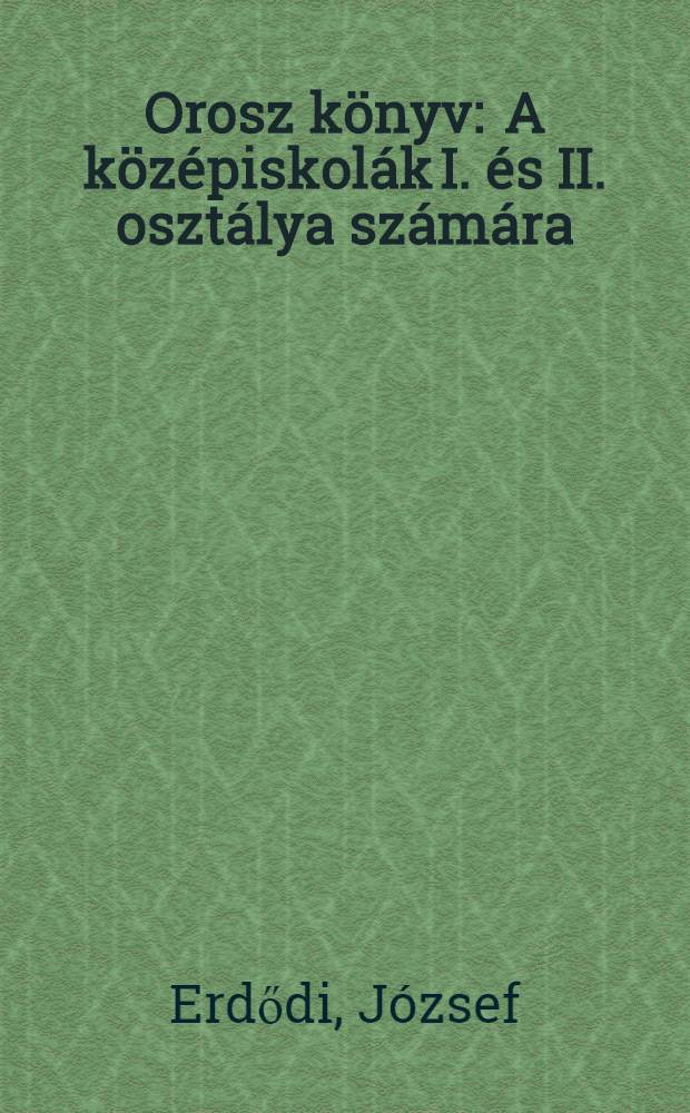 Orosz k&ouml;nyv : A k&ouml;z&eacute;piskol&aacute;k I. &eacute;s II. oszt&aacute;lya sz&aacute;m&aacute;ra