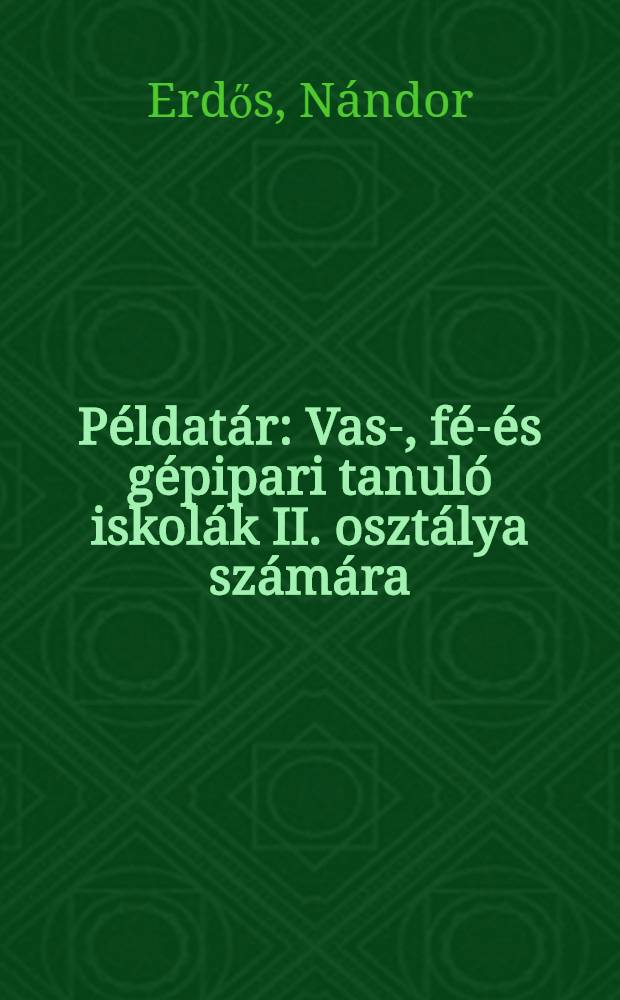 P&eacute;ldat&aacute;r : Vas-, f&eacute;m- &eacute;s g&eacute;pipari tanul&oacute; iskol&aacute;k II. oszt&aacute;lya sz&aacute;m&aacute;ra